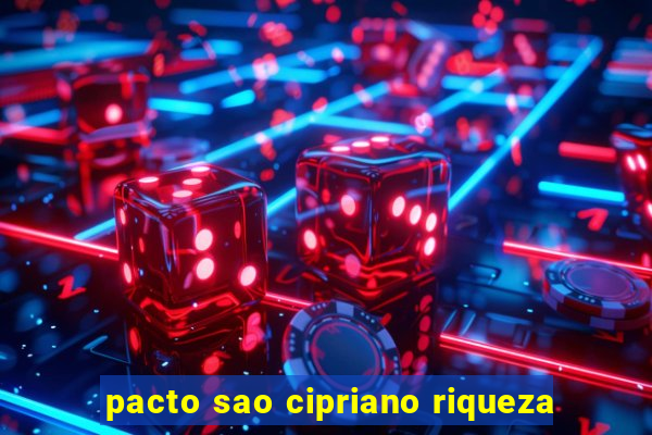 pacto sao cipriano riqueza